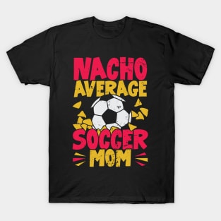 Nacho Average Soccer Mom T-Shirt